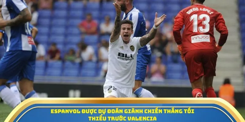 Soi Kèo Espanyol Vs Valencia 24/09/2025 - La Liga Vòng 6 4 Espanyol được dự đoán giành chiến thắng tối thiểu trước Valencia