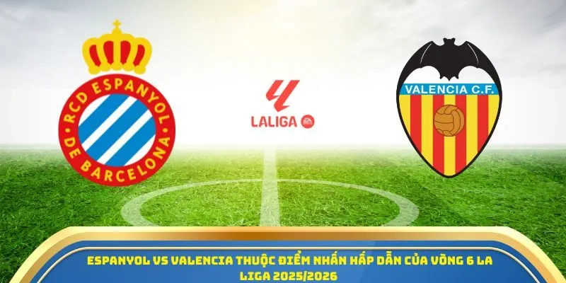 Soi Kèo Espanyol Vs Valencia 24/09/2025 - La Liga Vòng 6 1 Espanyol vs Valencia thuộc điểm nhấn hấp dẫn của vòng 6 La Liga 2025/2026