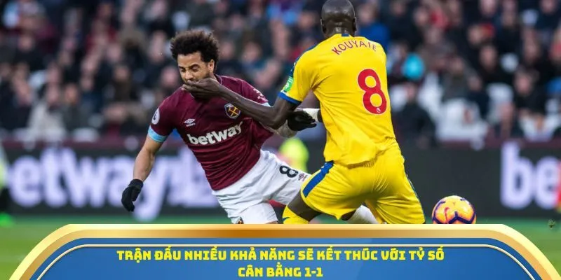 Soi Kèo West Ham United Vs Crystal Palace 20/09/2025 - Vòng 5 Ngoại Hạng Anh 4 Trận đấu nhiều khả năng sẽ kết thúc với tỷ số cân bằng 1-1