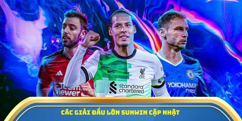 Sunwin - Cá Cược Bóng Đá Uy Tín, Nâng Tầm Trải Nghiệm 2 Các giải đấu lớn Sunwin cập nhật
