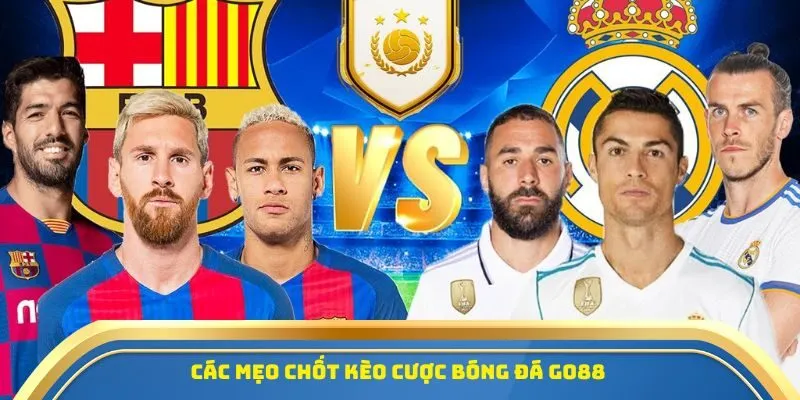 Cá Cược Thể Thao Go88 - Tỷ Lệ Kèo Chuẩn Xác, Chơi Là Thắng 3 Các mẹo chốt kèo cược bóng đá Go88