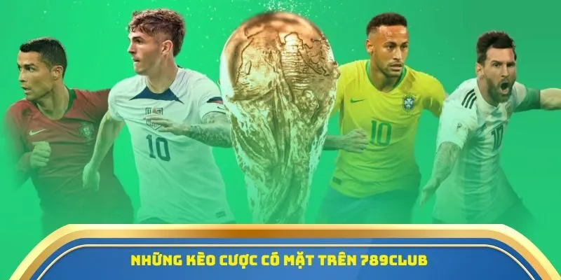 Cược Bóng Đá 789Club - Trải Nghiệm Ưu Việt, Lợi Nhuận Khủng 2 Những kèo cược có mặt trên 789Club