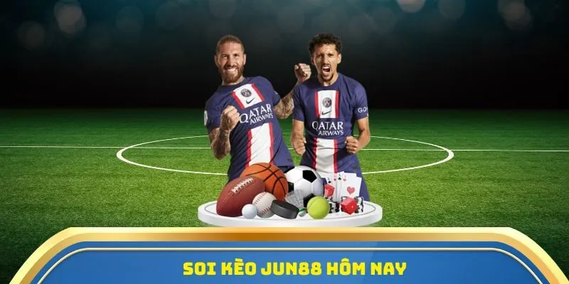 Soi Kèo Jun88 - Cập Nhật Tỷ Lệ Kèo, Dự Đoán Thắng Lớn! 2 Soi kèo Jun88 hôm nay
